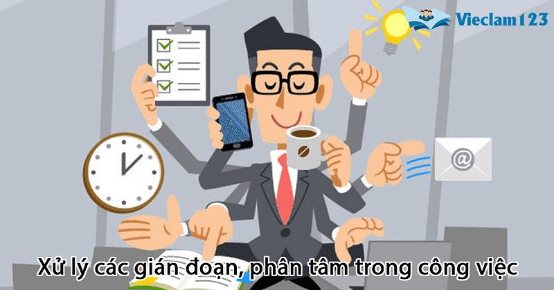 Xử lý các gián đoạn, phân tâm trong công việc Xử lý các gián đoạn, phân tâm trong công việc