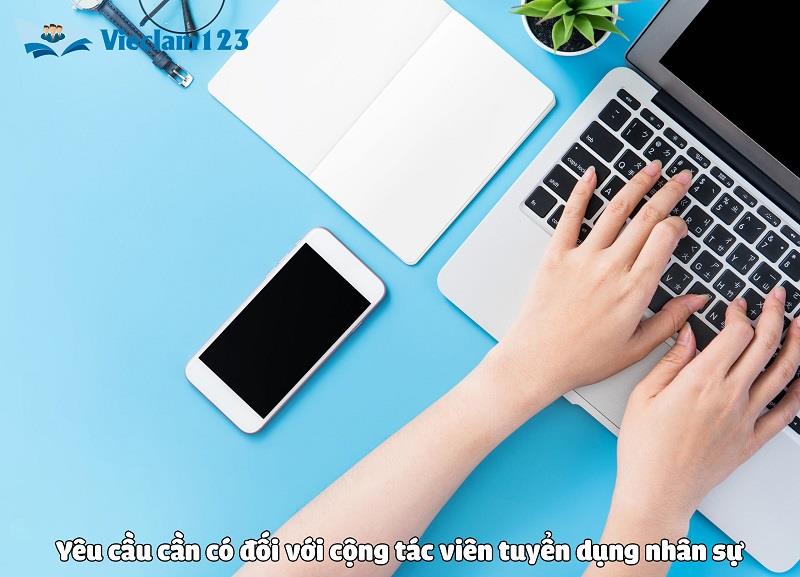 Yêu cầu cần có đối với cộng tác viên tuyển dụng nhân sự Yêu cầu cần có đối với cộng tác viên tuyển dụng nhân sự
