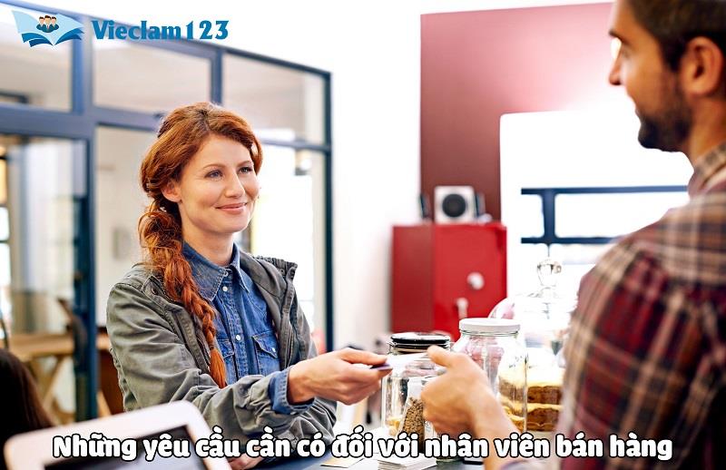 Một số yêu cầu cần có của nhân viên bán hàng Một số yêu cầu cần có của nhân viên bán hàng