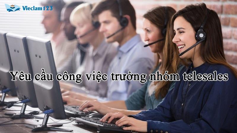 Yêu cầu công việc trưởng nhóm telesales Yêu cầu công việc trưởng nhóm telesales