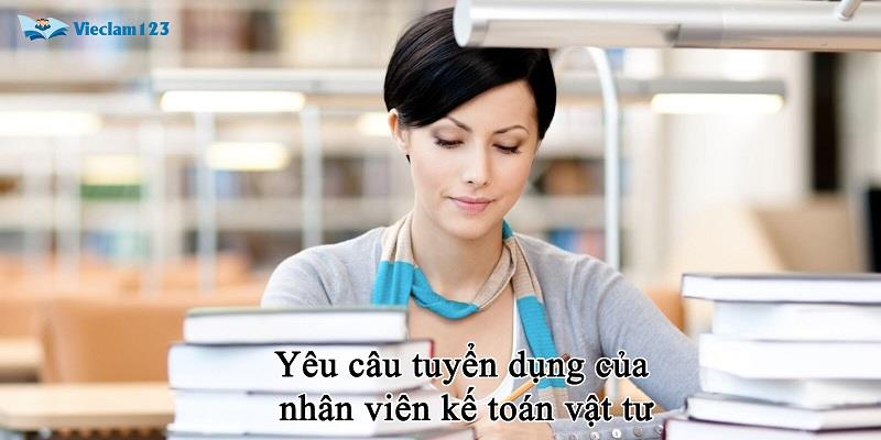 Yêu cầu tuyển dụng của nhân viên kế toán vật tư