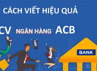 Mẫu CV ngân hàng ACB và những hướng dẫn viết chi tiết