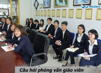 Câu hỏi phỏng vấn giáo viên và cách trả lời ấn tượng nhất