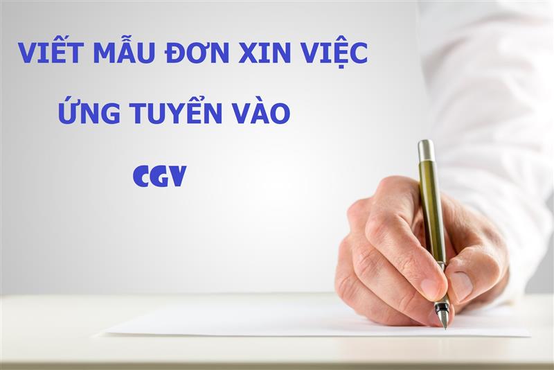 Gợi ý điền mẫu đơn xin việc CGV chuẩn ý nhà tuyển dụng