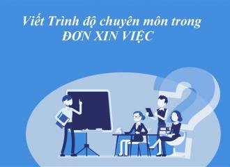 Trình độ chuyên môn trong đơn xin việc viết sao cho chuẩn?