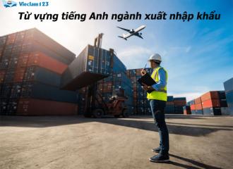 Từ vựng tiếng Anh ngành xuất nhập khẩu